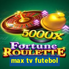 max tv futebol